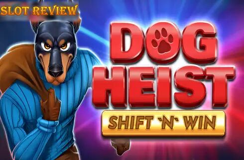 Dog Heist Shift N Win Slot Review